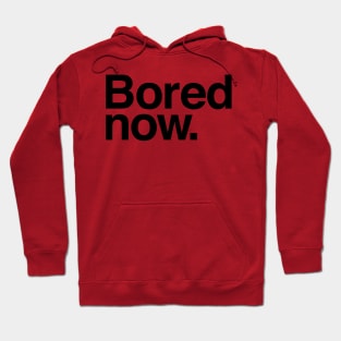 Bored Now Hoodie